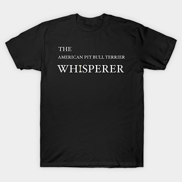 The American Pit Bull Terrier Whisperer T-Shirt by HarrietsDogGifts